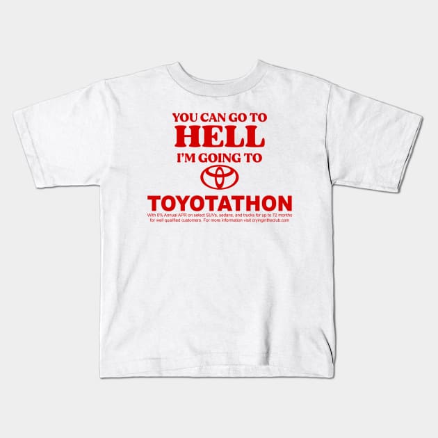 You Can Go To Hell I'm Going To Toyotathon Kids T-Shirt by TrikoGifts